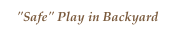 "Safe" Play in Backyard