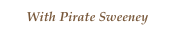 With Pirate Sweeney