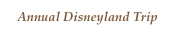 Annual Disneyland Trip